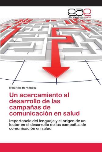 Un Acercamiento Al Desarrollo de Las Campanas de Comunicacion En Salud (Paperback)