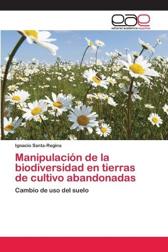 Manipulacion de la Biodiversidad En Tierras de Cultivo Abandonadas (Paperback)