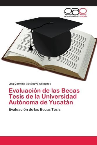 Evaluacion de Las Becas Tesis de la Universidad Autonoma de Yucatan (Paperback)