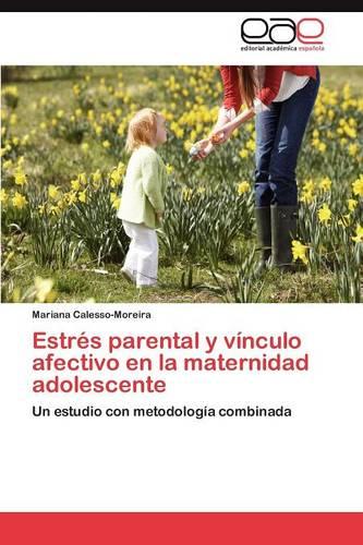 Estres Parental y Vinculo Afectivo En La Maternidad Adolescente (Paperback)