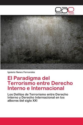 El Paradigma del Terrorismo Entre Derecho Interno E Internacional (Paperback)