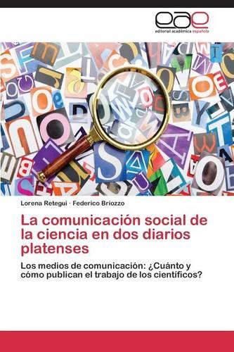 La Comunicacion Social de La Ciencia En DOS Diarios Platenses (Paperback)