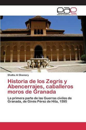 Historia de Los Zegris y Abencerrajes, Caballeros Moros de Granada (Paperback)