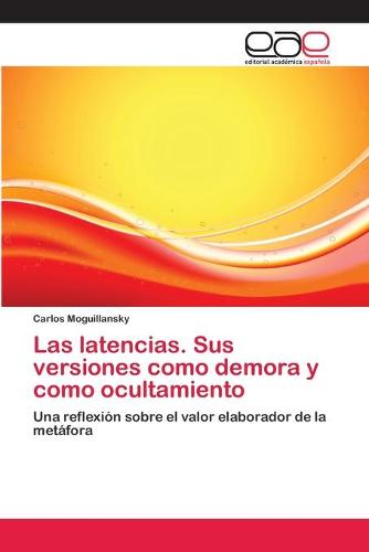 Las Latencias. Sus Versiones Como Demora y Como Ocultamiento (Paperback)