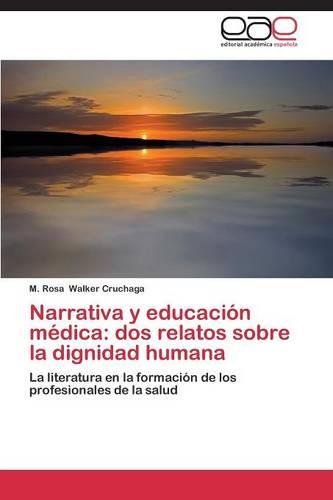 Narrativa y Educacion Medica: DOS Relatos Sobre La Dignidad Humana (Paperback)