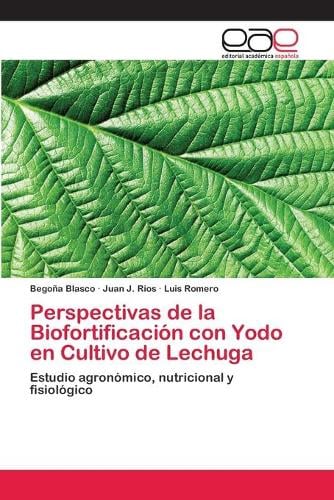 Perspectivas de la Biofortificacion Con Yodo En Cultivo de Lechuga (Paperback)