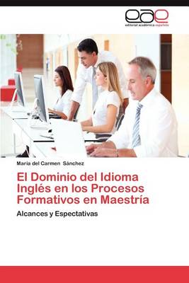 El Dominio del Idioma Ingles En Los Procesos Formativos En Maestria (Paperback)