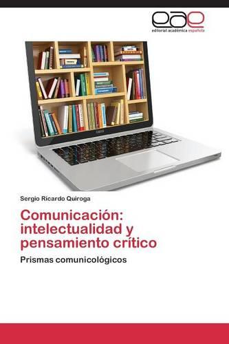 Comunicacion: Intelectualidad y Pensamiento Critico (Paperback)