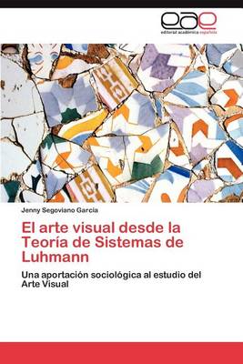 El Arte Visual Desde La Teoria de Sistemas de Luhmann (Paperback)