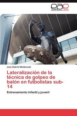 Lateralizacion de la Tecnica de Golpeo de Balon En Futbolistas Sub-14 (Paperback)