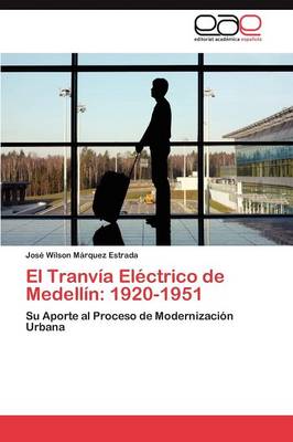 El Tranvia Electrico de Medellin: 1920-1951 (Paperback)