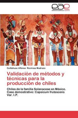 Validacion de Metodos y Tecnicas Para La Produccion de Chiles (Paperback)