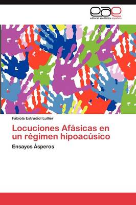 Locuciones Afasicas En Un Regimen Hipoacusico (Paperback)