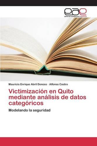 Victimizacion En Quito Mediante Analisis de Datos Categoricos (Paperback)