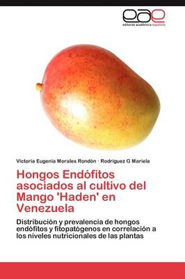 Hongos Endofitos Asociados Al Cultivo del Mango 'Haden' En Venezuela (Paperback)