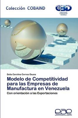 Modelo de Competitividad Para Las Empresas de Manufactura En Venezuela (Paperback)