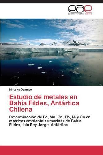 Estudio de Metales En Bahia Fildes, Antartica Chilena (Paperback)