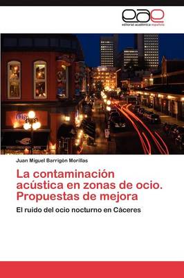 La Contaminacion Acustica En Zonas de Ocio. Propuestas de Mejora (Paperback)