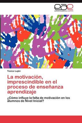 La Motivacion, Imprescindible En El Proceso de Ensenanza Aprendizaje (Paperback)