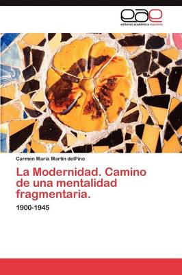 La Modernidad. Camino de Una Mentalidad Fragmentaria. (Paperback)