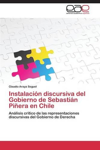 Instalacion Discursiva del Gobierno de Sebastian Pinera En Chile (Paperback)