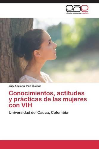 Conocimientos, Actitudes y Practicas de Las Mujeres Con Vih (Paperback)