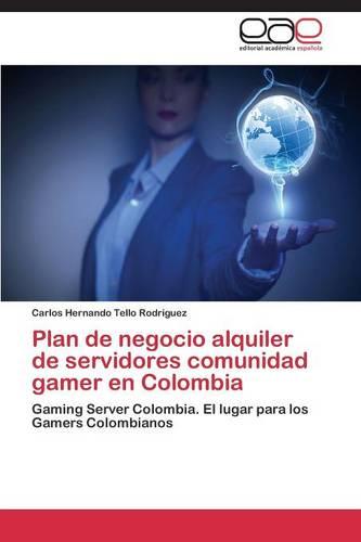 Plan de negocio alquiler de servidores comunidad gamer en Colombia (Paperback)
