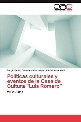 Politicas Culturales y Eventos de La Casa de Cultura Luis Romero (Paperback)