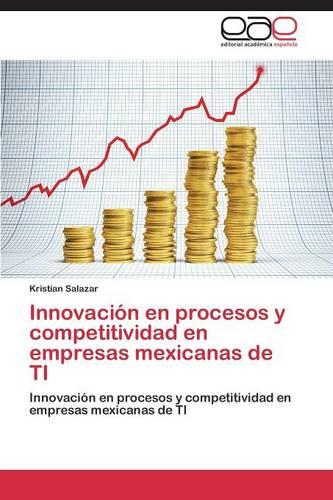 Innovacion En Procesos y Competitividad En Empresas Mexicanas de Ti (Paperback)
