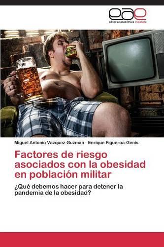 Factores de Riesgo Asociados Con La Obesidad En Poblacion Militar (Paperback)