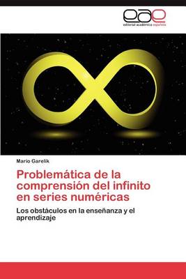 Problematica de la Comprension del Infinito En Series Numericas (Paperback)