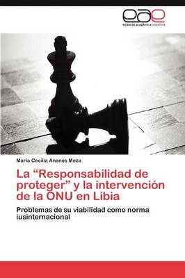 La Responsabilidad de Proteger y La Intervencion de La Onu En Libia (Paperback)