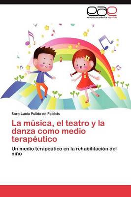 La Musica, El Teatro y La Danza Como Medio Terapeutico (Paperback)