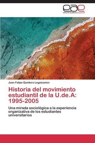 Historia del Movimiento Estudiantil de La U.de.a: 1995-2005 (Paperback)