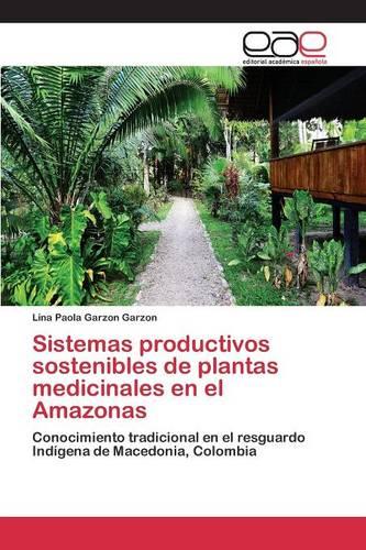 Sistemas Productivos Sostenibles de Plantas Medicinales En El Amazonas (Paperback)