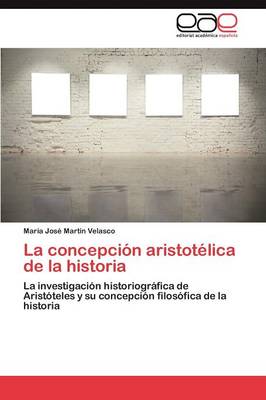La Concepcion Aristotelica de La Historia (Paperback)