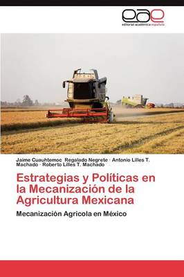Estrategias y Politicas En La Mecanizacion de la Agricultura Mexicana (Paperback)