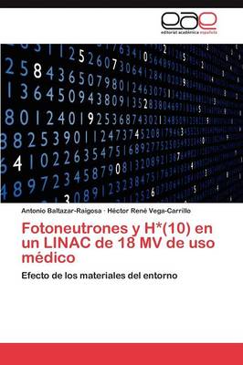 Fotoneutrones y H*(10) En Un Linac de 18 Mv de USO Medico (Paperback)