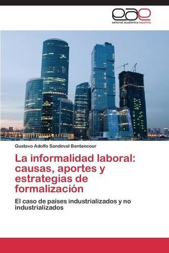 La Informalidad Laboral: Causas, Aportes y Estrategias de Formalizacion (Paperback)