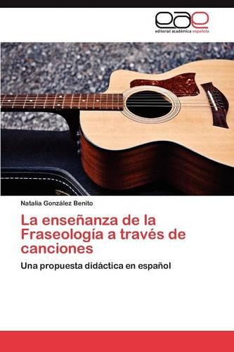 La Ensenanza de La Fraseologia a Traves de Canciones (Paperback)