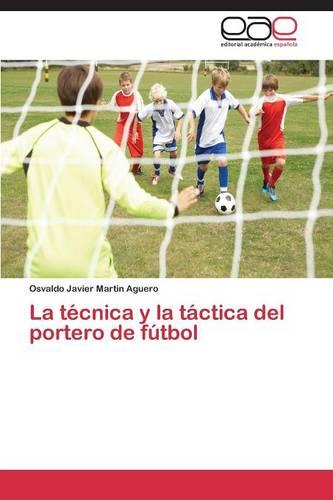 La Tecnica y La Tactica del Portero de Futbol (Paperback)