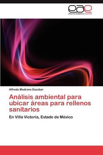 Analisis Ambiental Para Ubicar Areas Para Rellenos Sanitarios (Paperback)