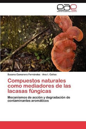 Compuestos Naturales Como Mediadores de Las Lacasas Fungicas (Paperback)