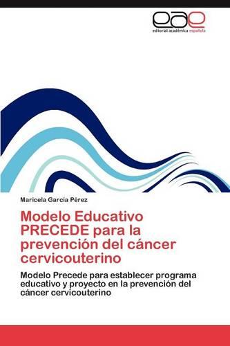 Modelo Educativo Precede Para La Prevencion del Cancer Cervicouterino (Paperback)