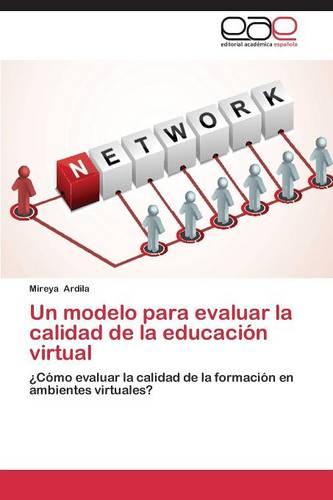 Un Modelo Para Evaluar La Calidad de la Educacion Virtual (Paperback)