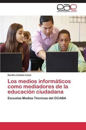 Los Medios Informaticos Como Mediadores de La Educacion Ciudadana (Paperback)