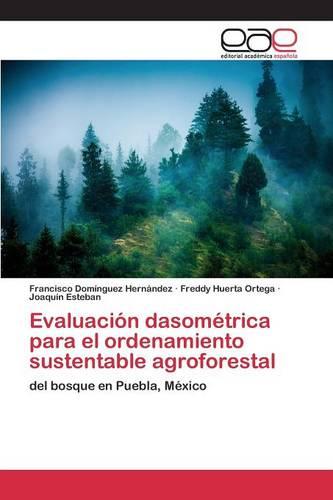 Evaluacion Dasometrica Para El Ordenamiento Sustentable Agroforestal (Paperback)