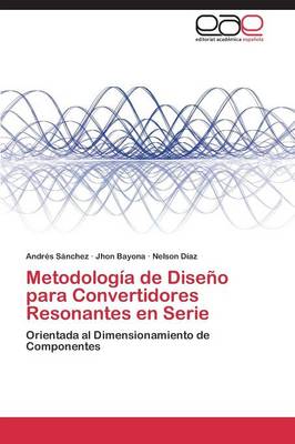Metodologia de Diseno Para Convertidores Resonantes En Serie (Paperback)
