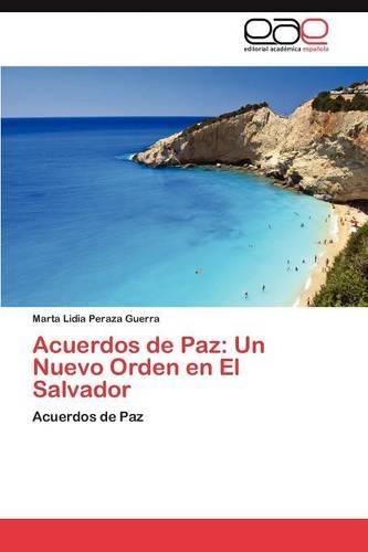 Acuerdos de Paz: Un Nuevo Orden En El Salvador (Paperback)