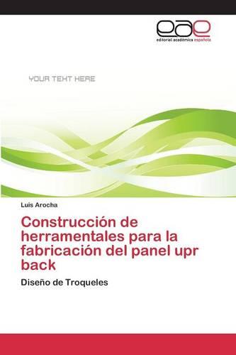Construccion de Herramentales Para La Fabricacion del Panel Upr Back (Paperback)